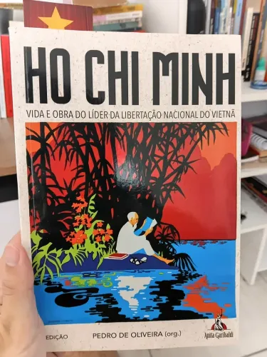 Ho Chi Minh: vida e obra do líder da libertação nacional do Vietnã