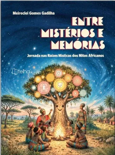 Livro Entre Mistérios e Memórias: Jornada nas Raízes Místicas dos Mitos Africanos