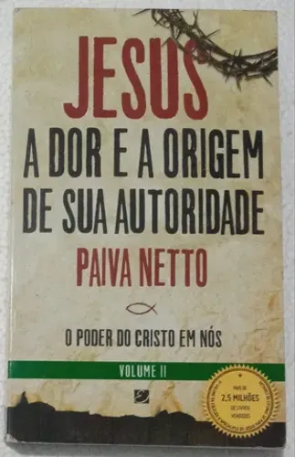 Jesus a Dor e a Origem de Sua Autoridade - Paiva Netto