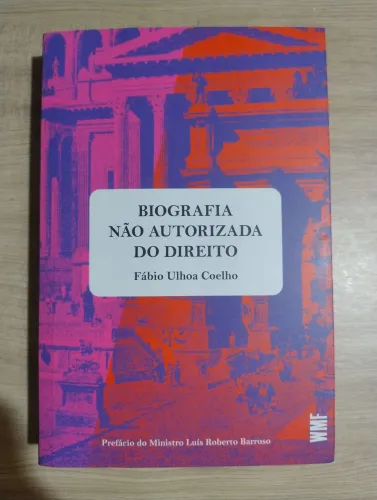 Biografia Não Autorizada do Direito. Fábio Ulhoa Coelho. NOVO!!