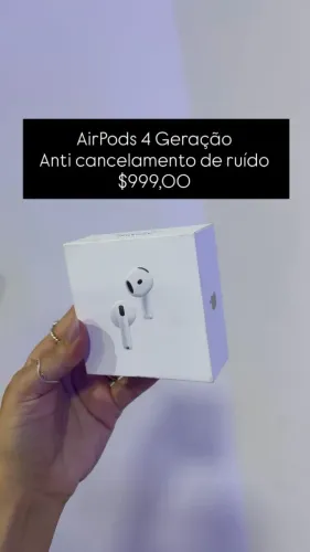 AirPods 4 Geração / Anticancelamento de ruido / R$ 999,00  