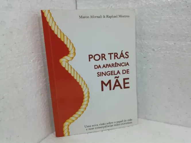 Livro Por Trás Da Aparência Singela De Mãe - Marco Afornali, Raphael Mestres