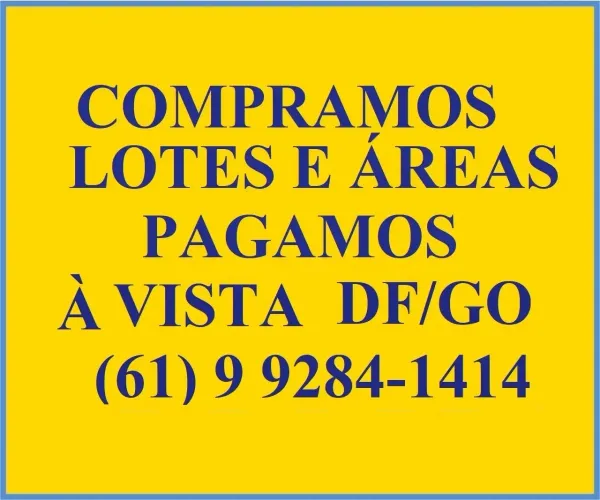 Compramos  Lotes e Areas  DF  e  GOIAS,  Pagamento Avista