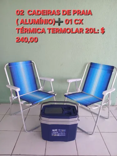 02 CADEIRAS DE PRAIA ( ALUMÍNIO)? 01 CX TÉRMICA TERMOLAR 20L.