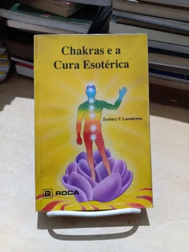 Chakras e a cura esotérica - Zachary F. Lansdowne