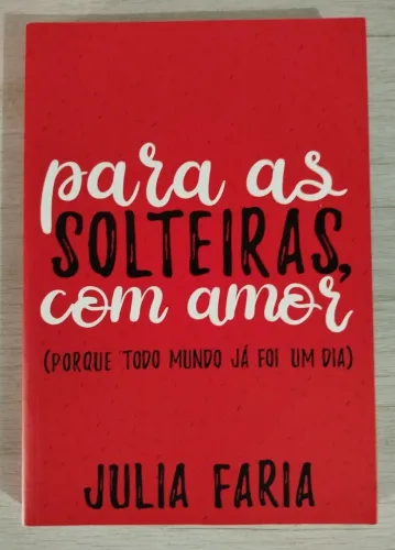 Livro Para as solteiras, com amor - Julia Faria