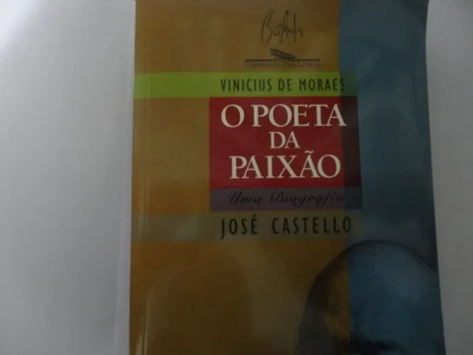 Livro Vinicius De Moraes O Poeta Da Paixão - Uma Biografia - José Castello -usado ótimo
