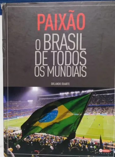 Livro - Paixão O Brasil de Todos Os Mundiais - Orlando Duarte