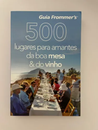 Livro: 500 lugares para amantes da boa mesa & do vinho