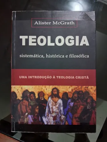 Teologia Sistemática, Histórica e Filosófica - Alister E. McGrath (Shedd Publicações)
