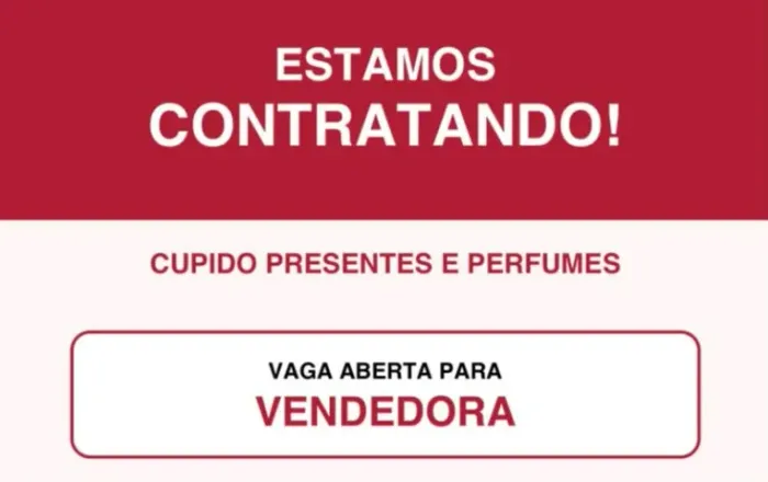 VAGA ABERTA PARA VENDEDORA CUPIDO PRESENTES E PERFUMES