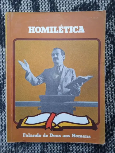 Teologia - Homilética - Falando de Deus aos Homens - Livro Antigo