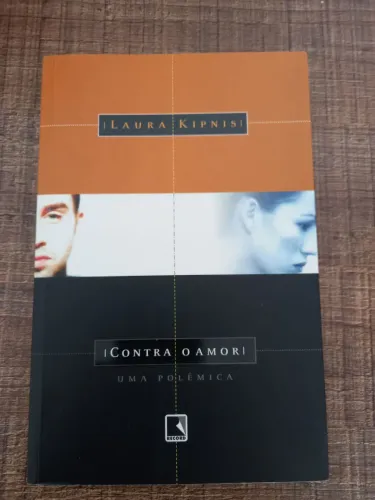 Contra o Amor - Laura Kipnis - Uma Polêmica