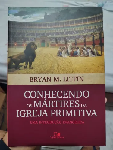 Conhecendo os Mártires da Igreja Primitiva