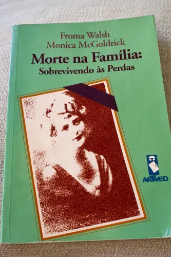 Livro: Morte na Família - Sobrevivendo às Perdas (Froma Walsh & Monica McGoldrick)