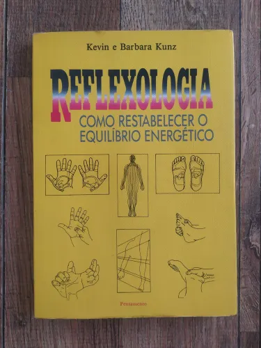 Reflexologia - Como Restabelecer o Equilíbrio Energético