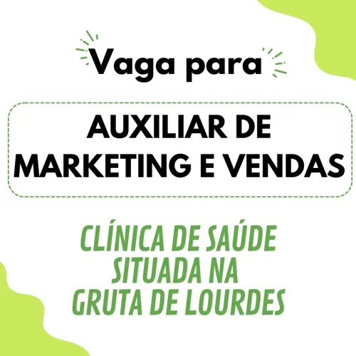Vaga p/ Auxiliar de Marketing e Vendas, Meio Período, Clínica de Saúde na Gruta de Lourdes