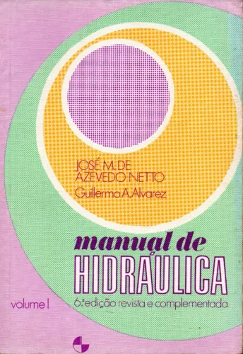 Livro - Manual de Hidráulica - 6ª Edição Vol. 1 / José Martiniano de Azevedo Netto