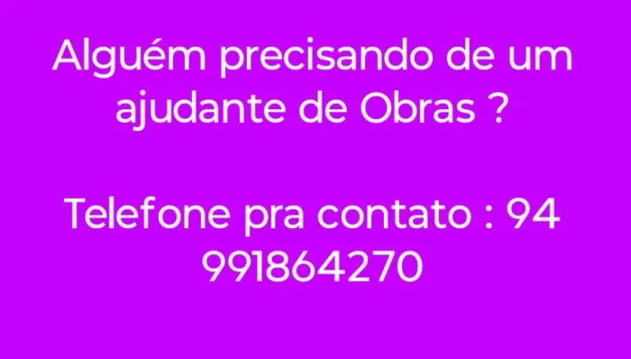 Alguém precisando de um Ajudante de Obras 