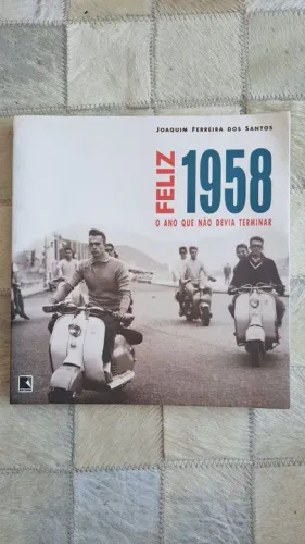 Feliz 1958 - O Ano que não devia acabar- Joaquim Ferreira dos Santos