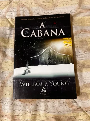 A CABANA - de William P. Young, uma história emocionante sobre fé, perdão e redenção.