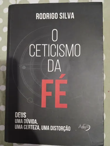 O ceticismo da fé Rodrigo silva