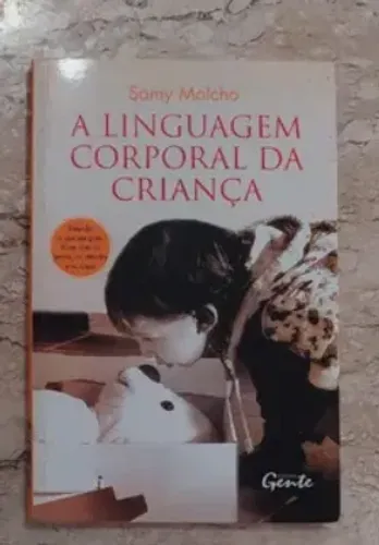 A linguagem Corporal da Criança. Autora: Samy Molcho. Editora: Gente.