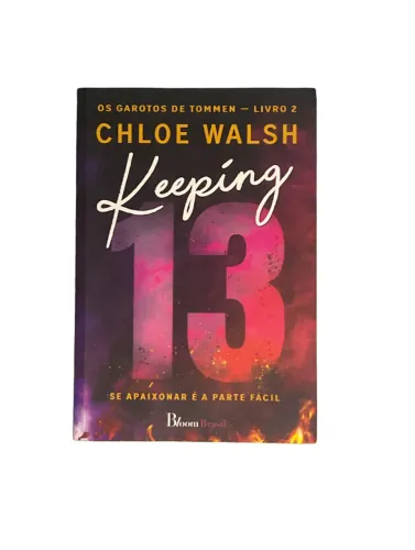 Livro Keeping 13 - Chloe Walsh - Boys of Tommen Livro 2