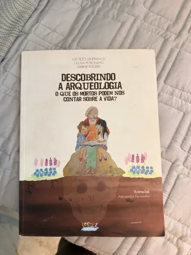 Descobrindo a arqueologia. O que os mortos podem nos contar sobre a vida?