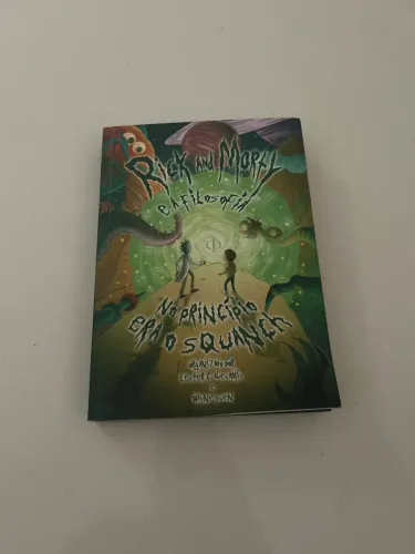 Rick and Morty e a Filosofia: No Princípio Era o Squanch
