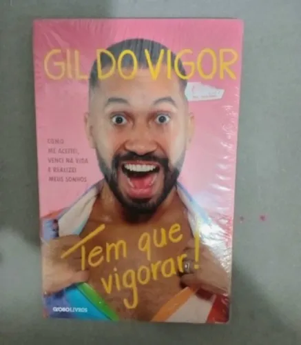Gil do Vigor Tem que vigorar!: Como me aceitei, venci na vida e realizei meus sonhos