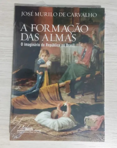 Formação das Almas - o imaginário da República do Brasil