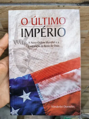 O Último Império - A Nova Ordem Mundial e a Contrafação do Reino de Deus