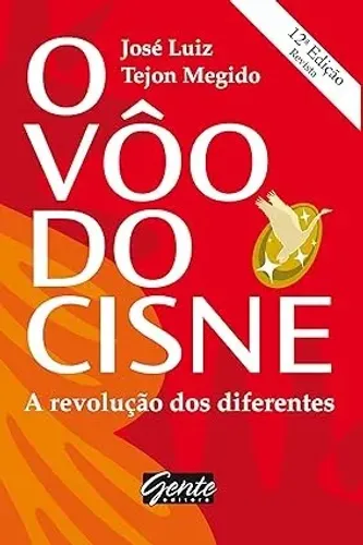 O Vôo do Cisne - A revolução dos diferentes - José Luiz Tejon - Editora Gente