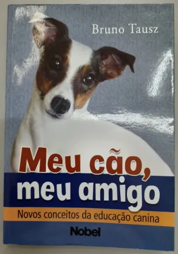 meu cão, meu amigo: novos conceitos da educação canina