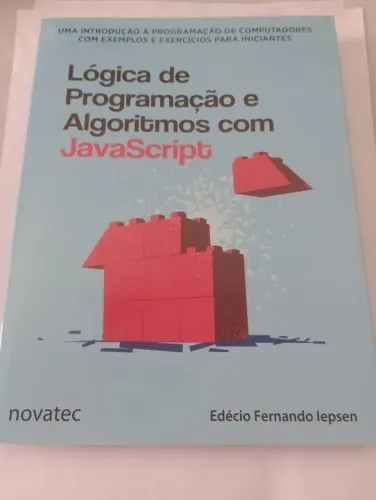 Lógica de Programação e Algoritmos com JavaScript - 2ª Edição: Uma introdução à programaçã