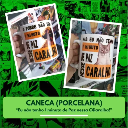 Caneca (Porcelana) "Eu não tenho um minuto de Paz nessa C@ralha" - NerdDog Store - Meme