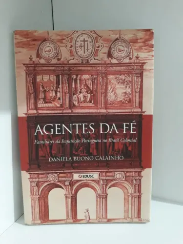 Agentes Da Fe Familiares Da Inquisicão Portuguesa No Brasil Colonial - Daniela Buono Cali