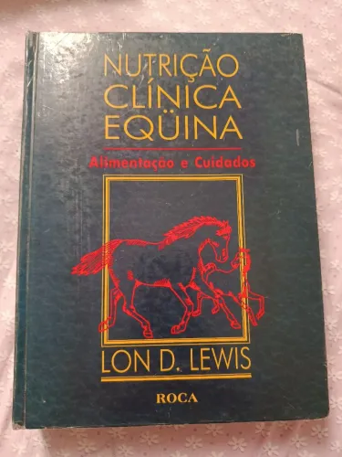 Nutrição clínica eqüina: Alimentação e cuidados - Lon D. Lewis