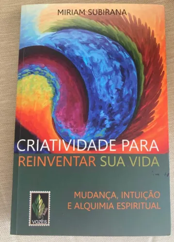 Criatividade p/Reinventar sua Vida-Mudança, Intuição e Alquimia Espiritual, Miriam Subiran