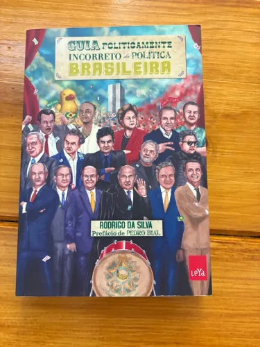 Guia Politicamente Incorreto da Política Brasileira - Rodrigo da Silva