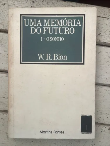 Livro: Uma memória do Futuro vol. 1 - O sonho - W.R.Bion