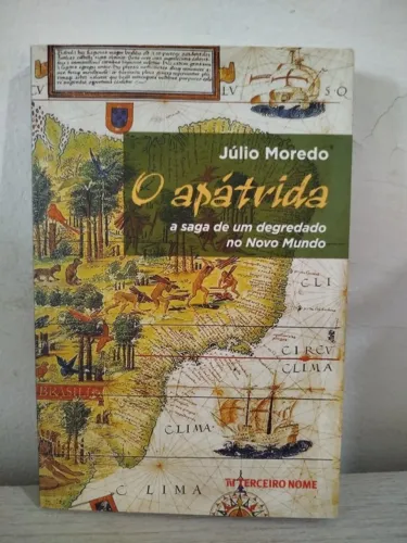 Livro O apátrida: A saga de um degredado no Novo Mundo - Júlio Moredo (Novo)