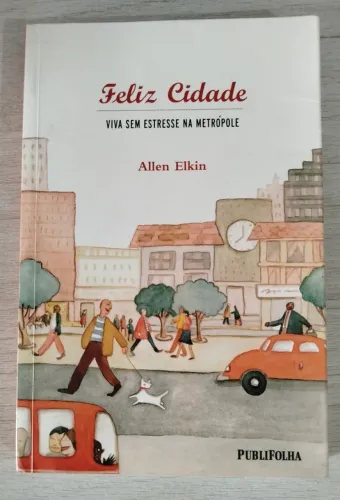 Livro Feliz Cidade: Viva Sem Estresse Na Metrópole - Elkin Allen