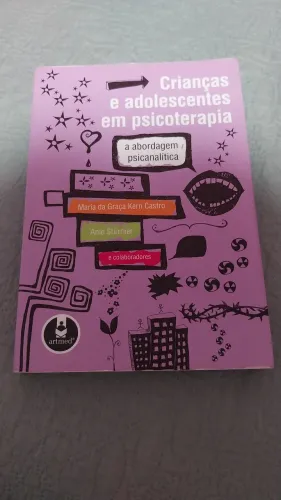 Crianças e Adolescentes em Psicoterapia: a abordagem psicanalítica 