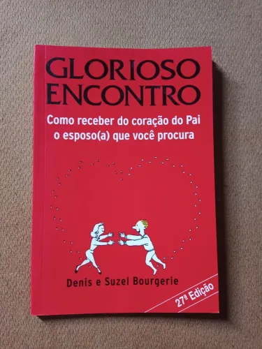 Livro - Glorioso encontro - Como receber do coração do Pai o esposo(a) que você procura