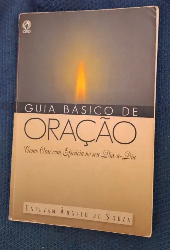 GUIA BÁSICO DE ORAÇÃO- Como Orar com Eficácia no seu Dia-a-Dia - Ed CPAD