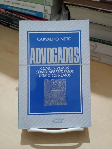 Advogados: como vivemos, como aprendemos, como sofremos - Carvalho Neto