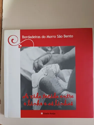 A vida tecida entre o linho e as linhas- Bordadeira do Morro São Bento 