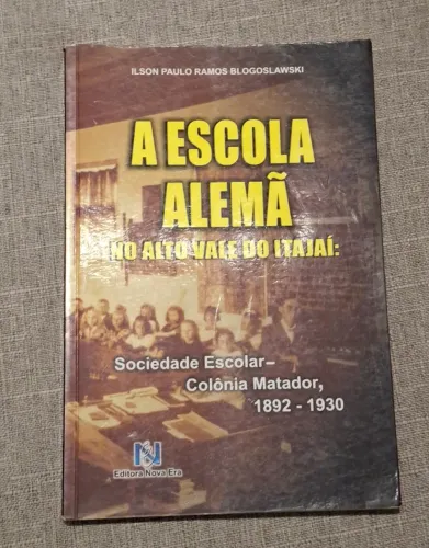 Livro: "A escola alemã no Alto Vale do Itajaí: Sociedade escolar - Colônia Matador, 1892 -